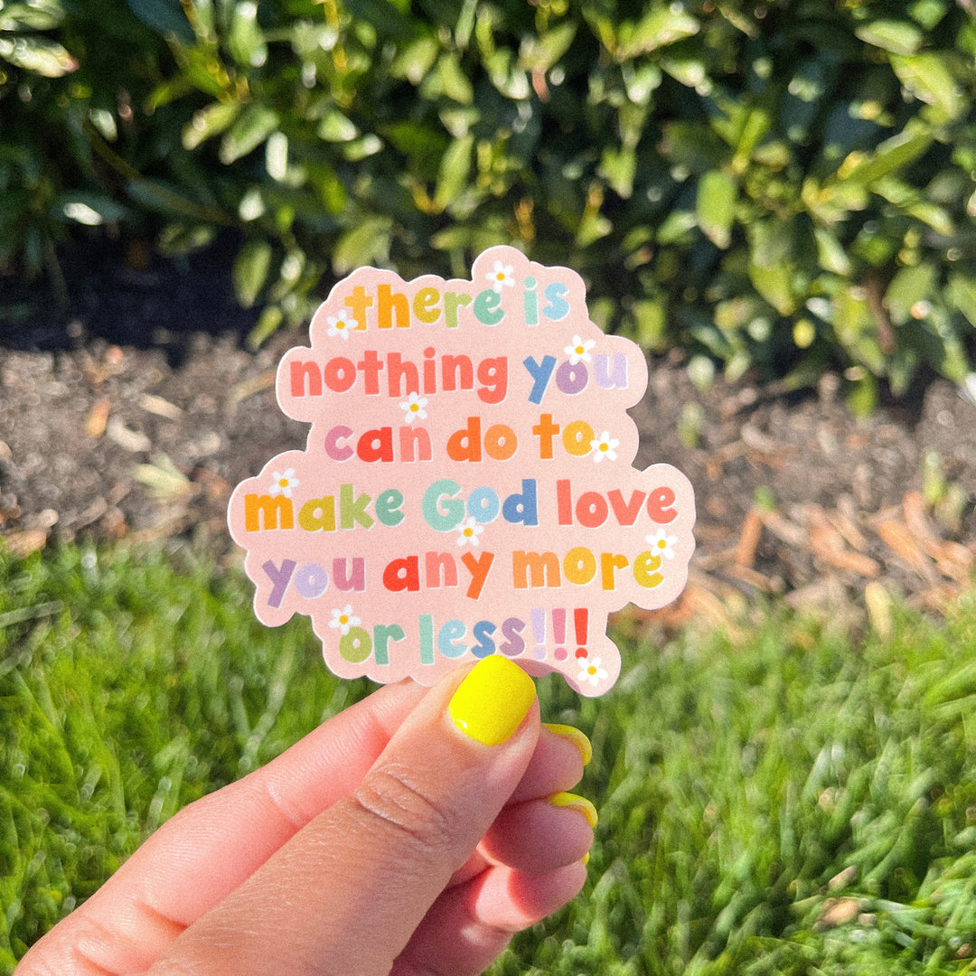 Nothing Can Make God Love You More Sticker